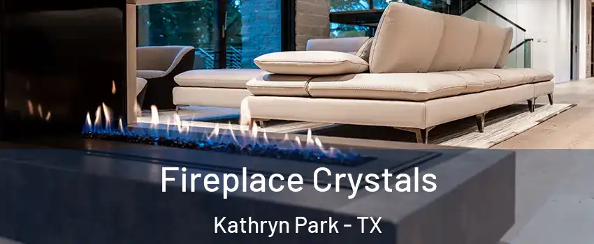 Fireplace Crystals Kathryn Park - TX