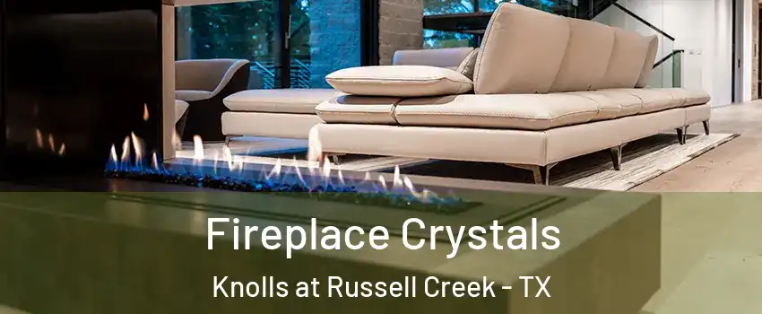 Fireplace Crystals Knolls at Russell Creek - TX