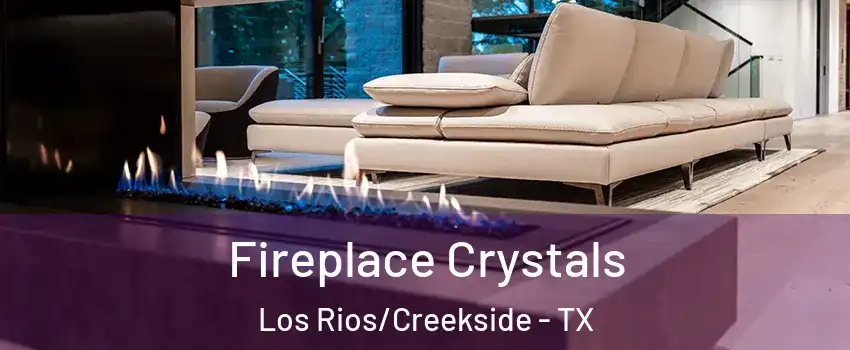 Fireplace Crystals Los Rios/Creekside - TX