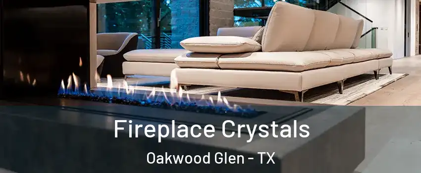 Fireplace Crystals Oakwood Glen - TX