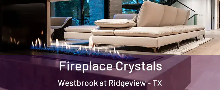 Fireplace Crystals Westbrook at Ridgeview - TX