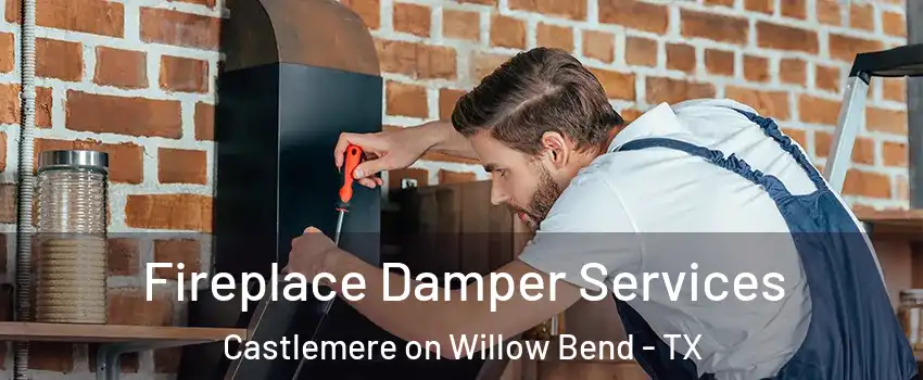 Fireplace Damper Services Castlemere on Willow Bend - TX