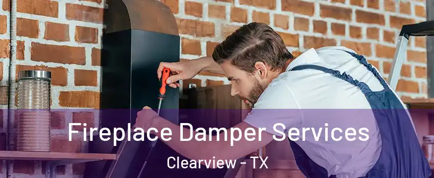 Fireplace Damper Services Clearview - TX