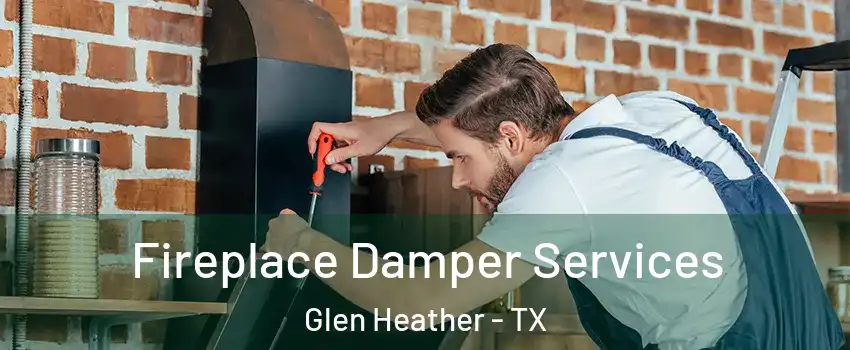 Fireplace Damper Services Glen Heather - TX