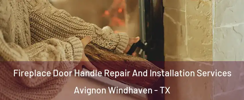 Fireplace Door Handle Repair And Installation Services Avignon Windhaven - TX