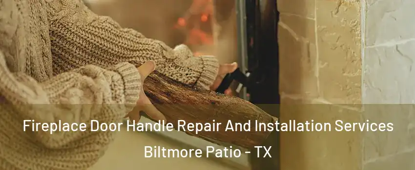 Fireplace Door Handle Repair And Installation Services Biltmore Patio - TX