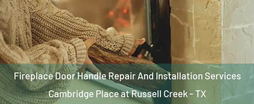 Fireplace Door Handle Repair And Installation Services Cambridge Place at Russell Creek - TX