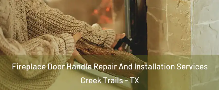 Fireplace Door Handle Repair And Installation Services Creek Trails - TX