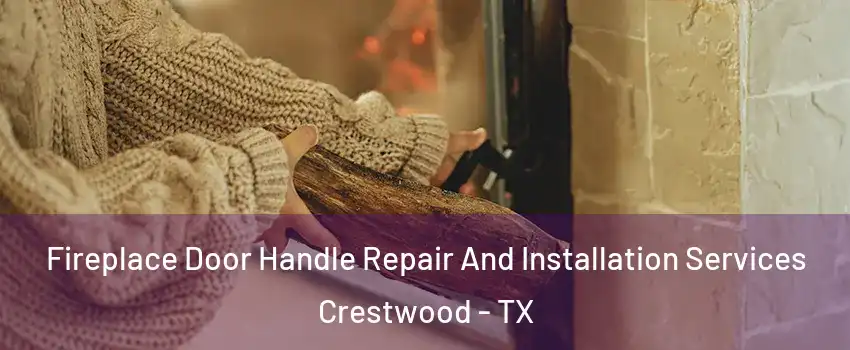 Fireplace Door Handle Repair And Installation Services Crestwood - TX