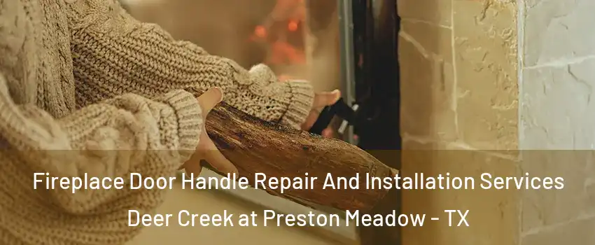 Fireplace Door Handle Repair And Installation Services Deer Creek at Preston Meadow - TX