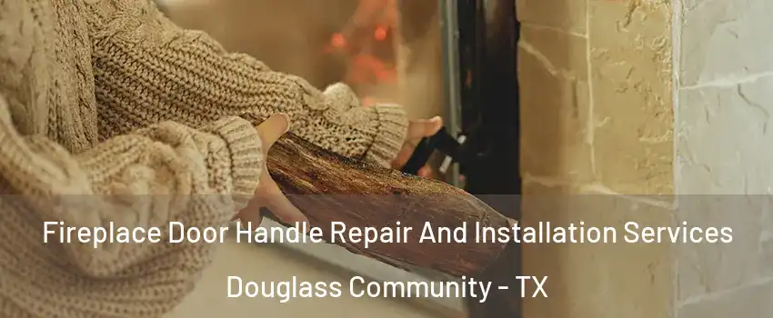 Fireplace Door Handle Repair And Installation Services Douglass Community - TX