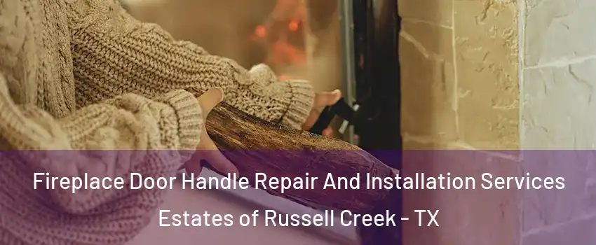 Fireplace Door Handle Repair And Installation Services Estates of Russell Creek - TX