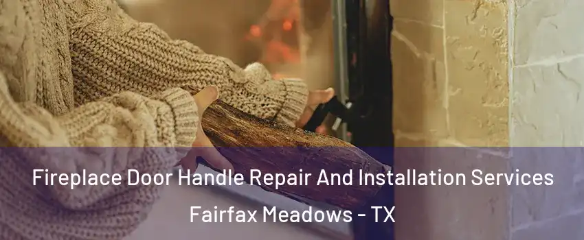 Fireplace Door Handle Repair And Installation Services Fairfax Meadows - TX