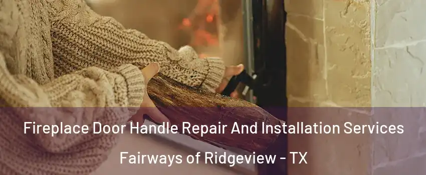 Fireplace Door Handle Repair And Installation Services Fairways of Ridgeview - TX