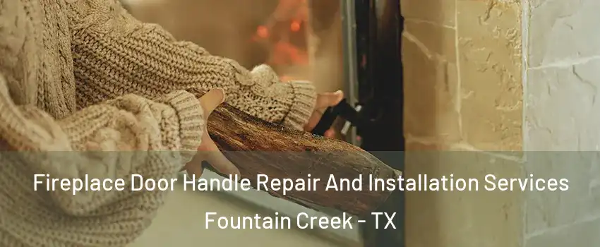 Fireplace Door Handle Repair And Installation Services Fountain Creek - TX