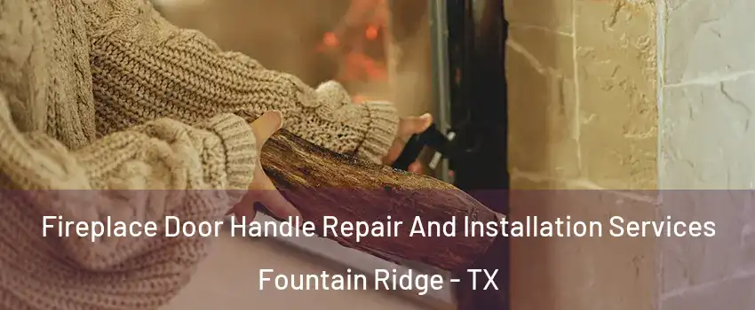 Fireplace Door Handle Repair And Installation Services Fountain Ridge - TX