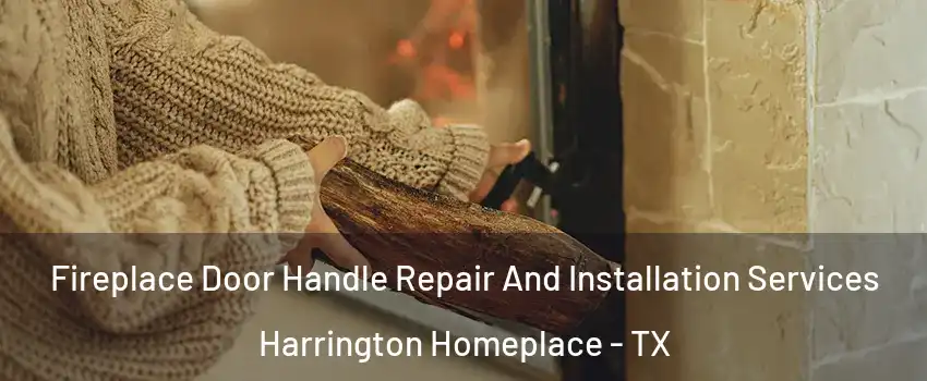 Fireplace Door Handle Repair And Installation Services Harrington Homeplace - TX