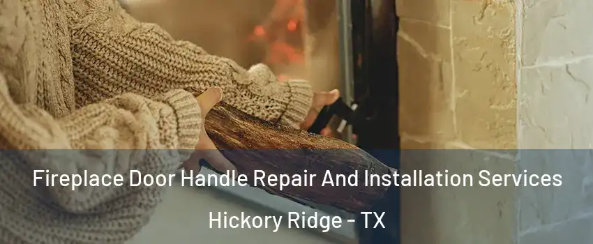 Fireplace Door Handle Repair And Installation Services Hickory Ridge - TX