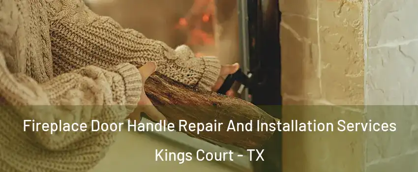 Fireplace Door Handle Repair And Installation Services Kings Court - TX