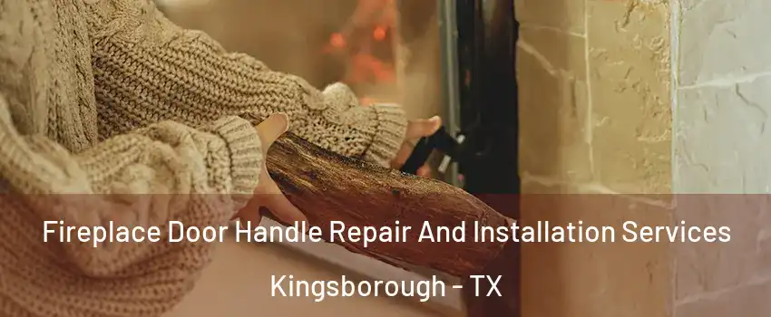 Fireplace Door Handle Repair And Installation Services Kingsborough - TX