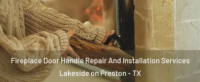 Fireplace Door Handle Repair And Installation Services Lakeside on Preston - TX