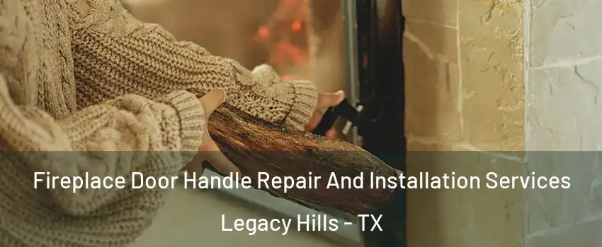 Fireplace Door Handle Repair And Installation Services Legacy Hills - TX