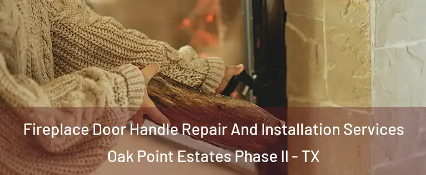 Fireplace Door Handle Repair And Installation Services Oak Point Estates Phase II - TX