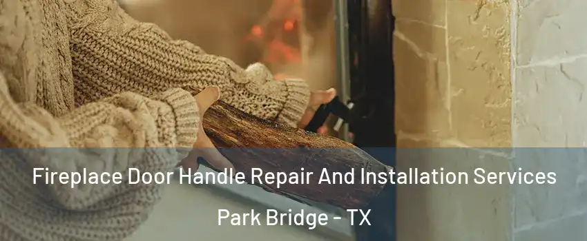 Fireplace Door Handle Repair And Installation Services Park Bridge - TX