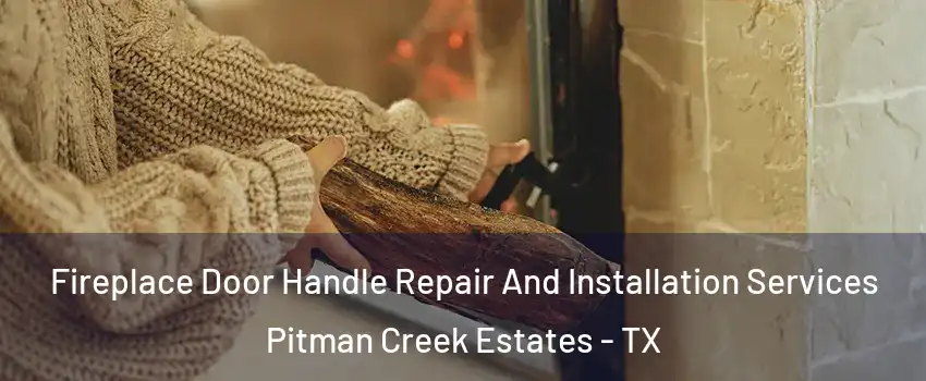 Fireplace Door Handle Repair And Installation Services Pitman Creek Estates - TX