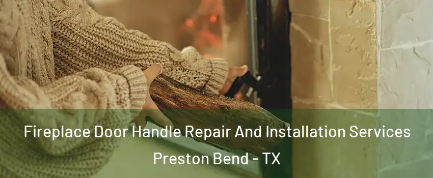 Fireplace Door Handle Repair And Installation Services Preston Bend - TX