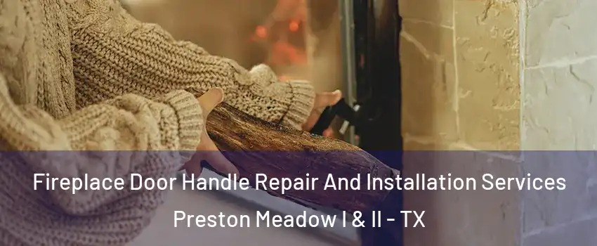 Fireplace Door Handle Repair And Installation Services Preston Meadow I & II - TX