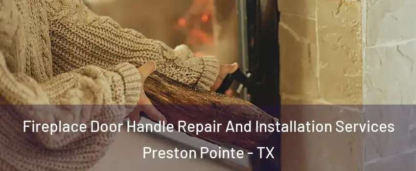 Fireplace Door Handle Repair And Installation Services Preston Pointe - TX