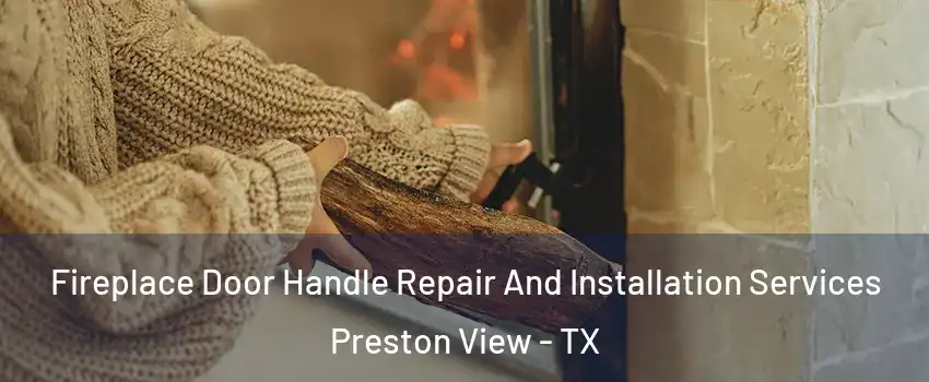 Fireplace Door Handle Repair And Installation Services Preston View - TX