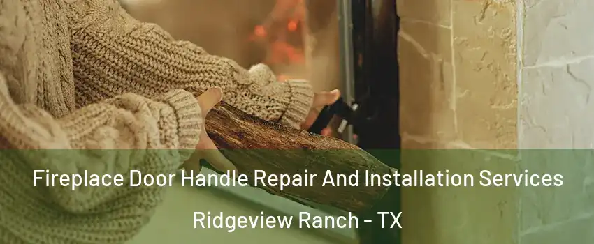 Fireplace Door Handle Repair And Installation Services Ridgeview Ranch - TX