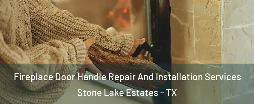 Fireplace Door Handle Repair And Installation Services Stone Lake Estates - TX