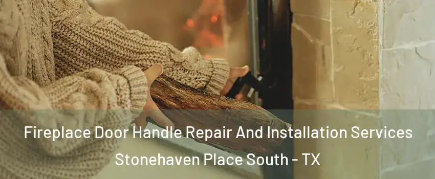 Fireplace Door Handle Repair And Installation Services Stonehaven Place South - TX