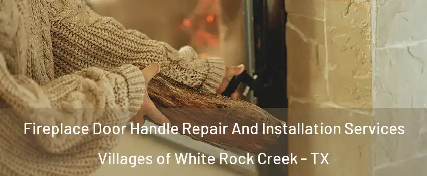 Fireplace Door Handle Repair And Installation Services Villages of White Rock Creek - TX