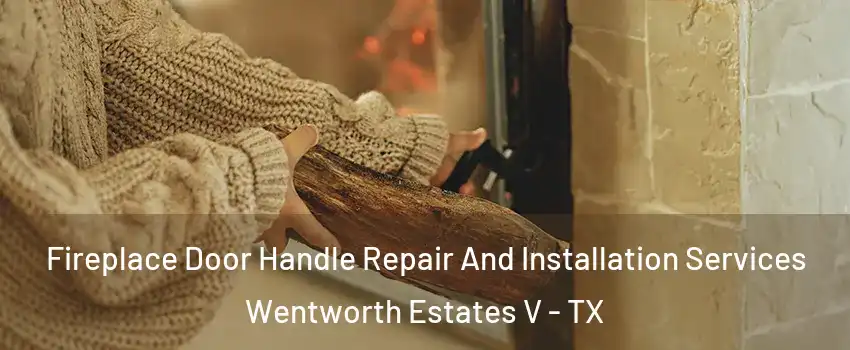 Fireplace Door Handle Repair And Installation Services Wentworth Estates V - TX