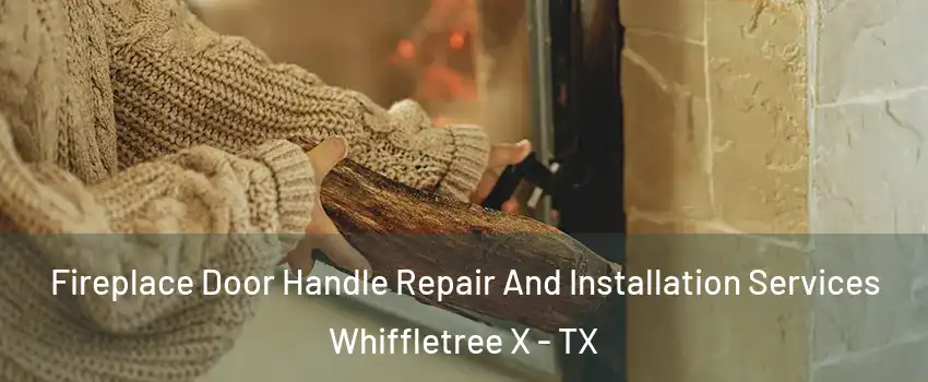 Fireplace Door Handle Repair And Installation Services Whiffletree X - TX