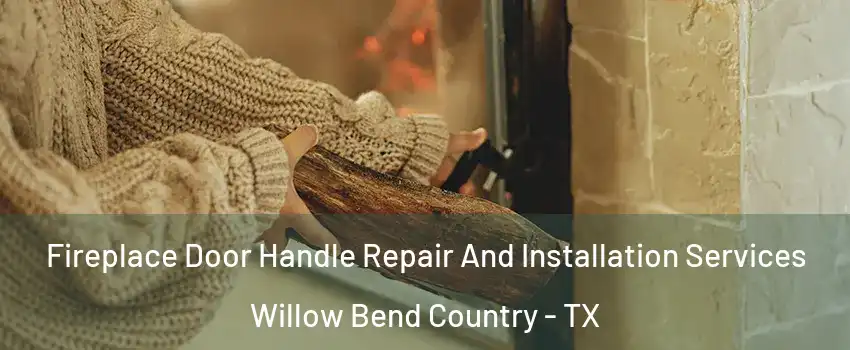 Fireplace Door Handle Repair And Installation Services Willow Bend Country - TX