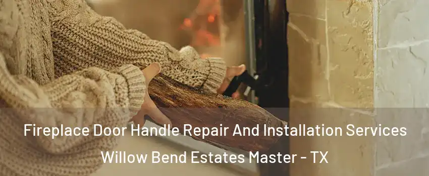 Fireplace Door Handle Repair And Installation Services Willow Bend Estates Master - TX