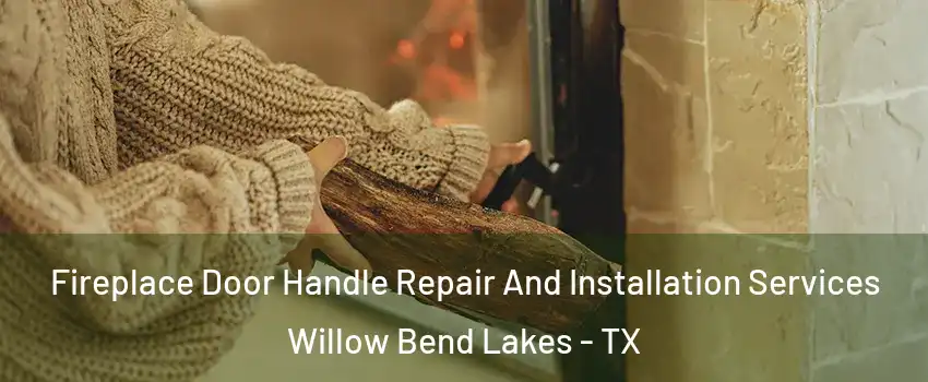 Fireplace Door Handle Repair And Installation Services Willow Bend Lakes - TX