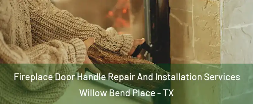 Fireplace Door Handle Repair And Installation Services Willow Bend Place - TX