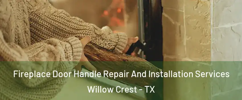 Fireplace Door Handle Repair And Installation Services Willow Crest - TX