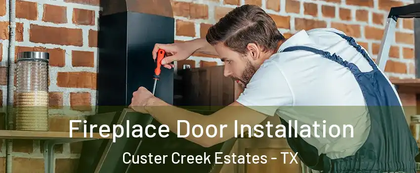 Fireplace Door Installation Custer Creek Estates - TX