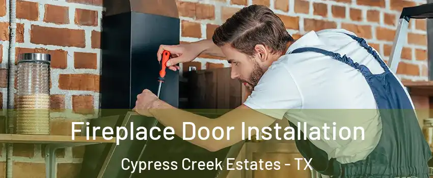 Fireplace Door Installation Cypress Creek Estates - TX