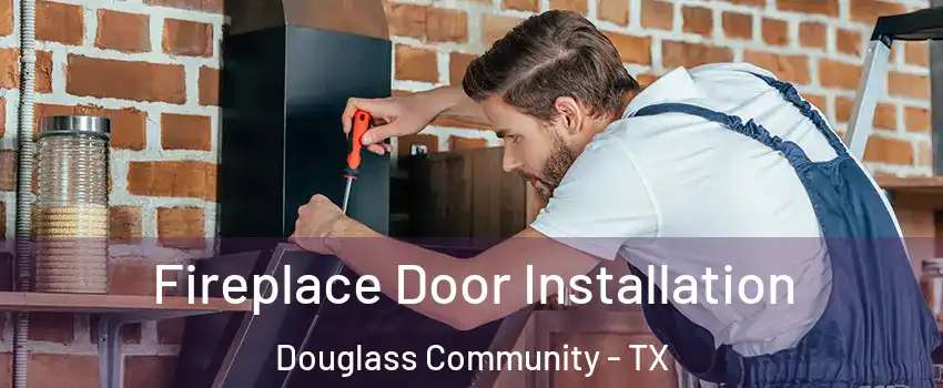 Fireplace Door Installation Douglass Community - TX