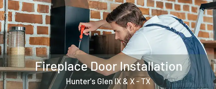 Fireplace Door Installation Hunter's Glen IX & X - TX