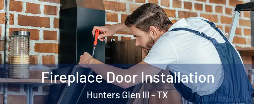 Fireplace Door Installation Hunters Glen III - TX