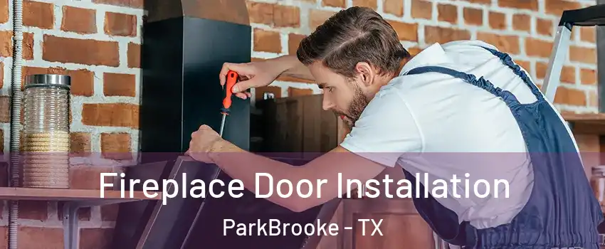 Fireplace Door Installation ParkBrooke - TX